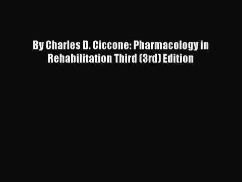 [PDF] By Charles D. Ciccone: Pharmacology in Rehabilitation Third (3rd) Edition [Download]