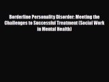 Read Borderline Personality Disorder: Meeting the Challenges to Successful Treatment (Social