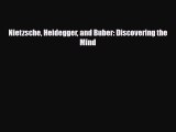Read Nietzsche Heidegger and Buber: Discovering the Mind Ebook Online