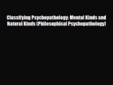 Read Classifying Psychopathology: Mental Kinds and Natural Kinds (Philosophical Psychopathology)