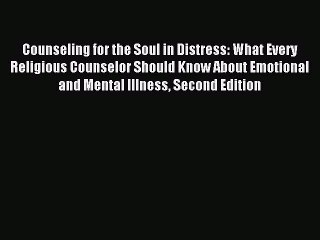 Read Counseling for the Soul in Distress: What Every Religious Counselor Should Know About