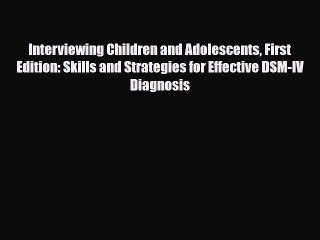 Read Interviewing Children and Adolescents First Edition: Skills and Strategies for Effective