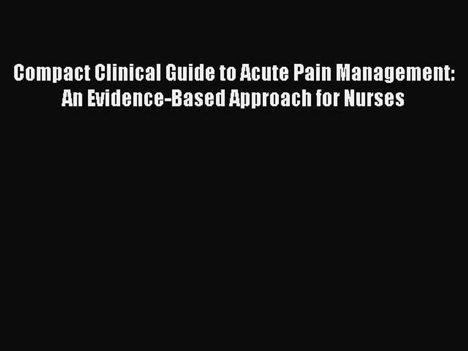 [PDF] Compact Clinical Guide to Acute Pain Management: An Evidence-Based Approach for Nurses
