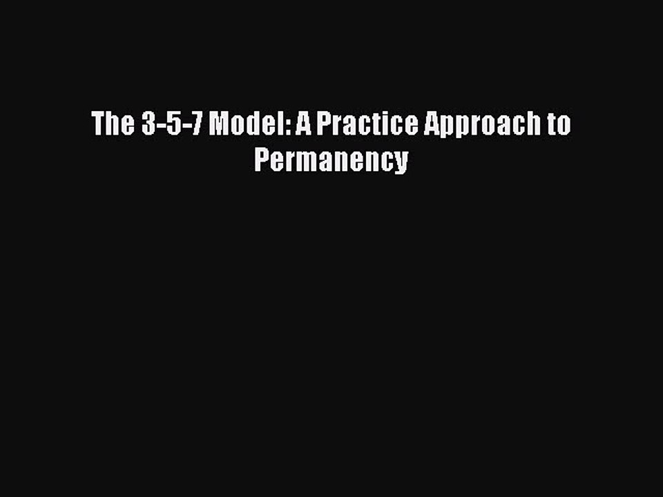 Read The 3-5-7 Model: A Practice Approach to Permanency Ebook Free