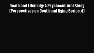 Read Death and Ethnicity: A Psychocultural Study (Perspectives on Death and Dying Series 4)