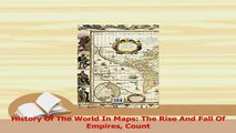Read  History Of The World In Maps The Rise And Fall Of Empires Count Ebook Free