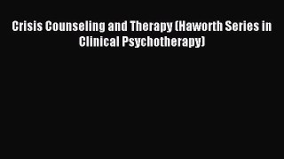 Read Crisis Counseling and Therapy (Haworth Series in Clinical Psychotherapy) PDF Free