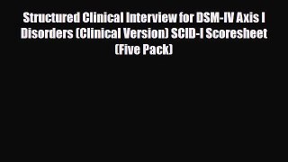 Read Structured Clinical Interview for DSM-IV Axis I Disorders (Clinical Version) SCID-I Scoresheet