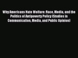 Read Why Americans Hate Welfare: Race Media and the Politics of Antipoverty Policy (Studies