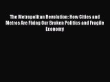 Read The Metropolitan Revolution: How Cities and Metros Are Fixing Our Broken Politics and