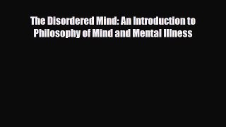 Read The Disordered Mind: An Introduction to Philosophy of Mind and Mental Illness Ebook Free