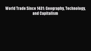 Download World Trade Since 1431: Geography Technology and Capitalism PDF Online