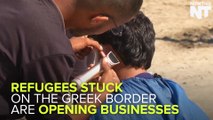 Refugees Stuck At The Greek Border Opening Small Businesses