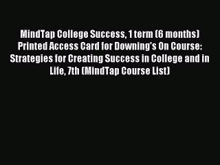 Read MindTap College Success 1 term (6 months) Printed Access Card for Downing's On Course: