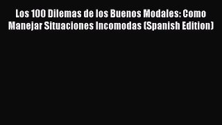 Read Los 100 Dilemas de los Buenos Modales: Como Manejar Situaciones Incomodas (Spanish Edition)