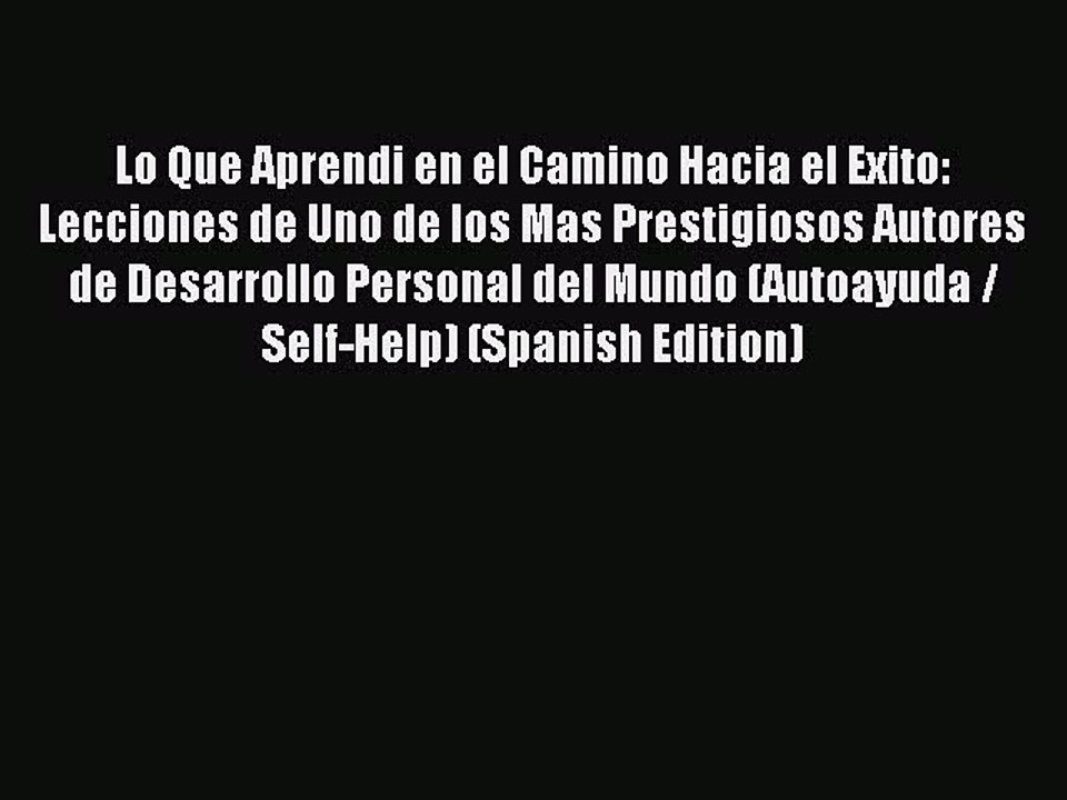 Download Lo Que Aprendi en el Camino Hacia el Exito: Lecciones de Uno de los Mas Prestigiosos