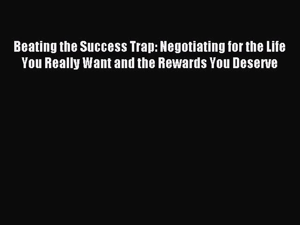 Read Beating the Success Trap: Negotiating for the Life You Really Want and the Rewards You