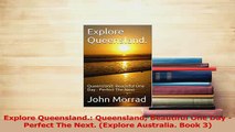 Download  Explore Queensland Queensland Beautiful One Day  Perfect The Next Explore Australia Ebook Online