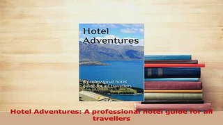 Read  Hotel Adventures A professional hotel guide for all travellers Ebook Free