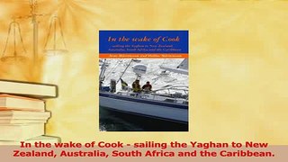 Read  In the wake of Cook  sailing the Yaghan to New Zealand Australia South Africa and the PDF Free