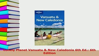 Download  Lonely Planet Vanuatu  New Caledonia 6th Ed 6th Edition Ebook Free