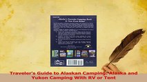 Read  Travelers Guide to Alaskan Camping Alaska and Yukon Camping With RV or Tent Ebook Free
