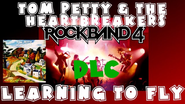 *NEW* Tom Petty & the Heartbreakers - Learning to Fly - Rock Band 4 DLC X Full Band (May 9th, 2016)
