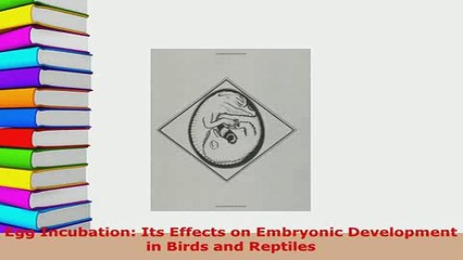PDF  Egg Incubation Its Effects on Embryonic Development in Birds and Reptiles  Read Online