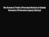 [Read Book] The Ocean of Truth: A Personal History of Global Tectonics (Princeton Legacy Library)