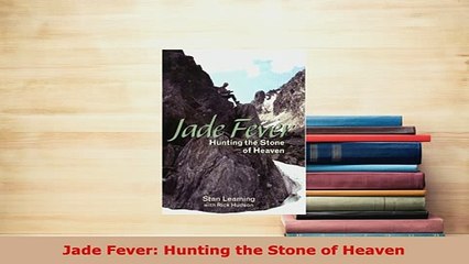 PDF  Jade Fever Hunting the Stone of Heaven  EBook