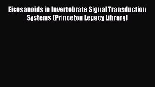 [Read Book] Eicosanoids in Invertebrate Signal Transduction Systems (Princeton Legacy Library)