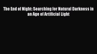 [Read Book] The End of Night: Searching for Natural Darkness in an Age of Artificial Light