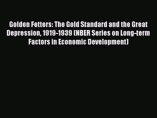 PDF Golden Fetters: The Gold Standard and the Great Depression 1919-1939 (NBER Series on Long-term