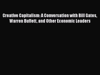 PDF Creative Capitalism: A Conversation with Bill Gates Warren Buffett and Other Economic Leaders