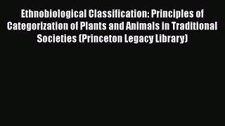 [Read Book] Ethnobiological Classification: Principles of Categorization of Plants and Animals