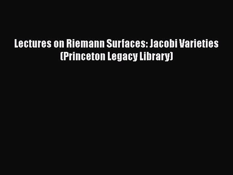 [Read Book] Lectures on Riemann Surfaces: Jacobi Varieties (Princeton Legacy Library)  EBook