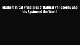 [Read Book] Mathematical Principles of Natural Philosophy and his System of the World Free