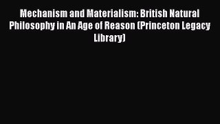 [Read Book] Mechanism and Materialism: British Natural Philosophy in An Age of Reason (Princeton