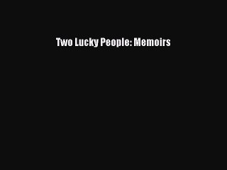 Download Two Lucky People: Memoirs Free Books