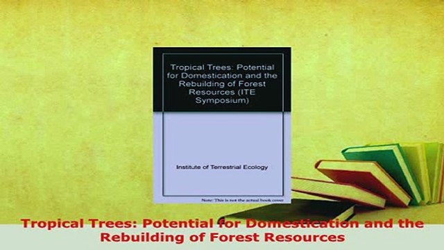 Download Tropical Trees Potential for Domestication and the Rebuilding of Forest Resources Free Books