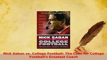 PDF  Nick Saban vs College Football The Case for College Footballs Greatest Coach  Read Online