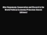 Download After Hegemony: Cooperation and Discord in the World Political Economy (Princeton
