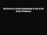 [PDF] The Secrets of Jesuit Soupmaking: A Year of Our Soups (Compass) [Read] Online