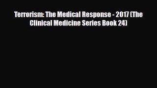 [PDF] Terrorism: The Medical Response - 2017 (The Clinical Medicine Series Book 24) Download