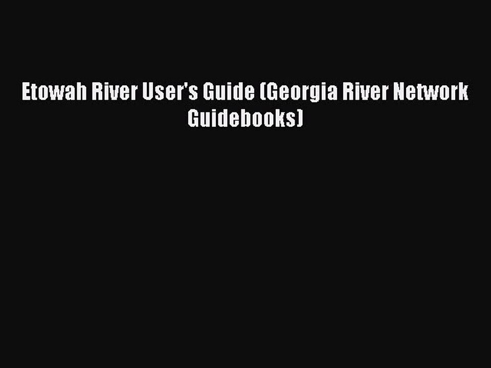 PDF Etowah River User's Guide (Georgia River Network Guidebooks) Free Books