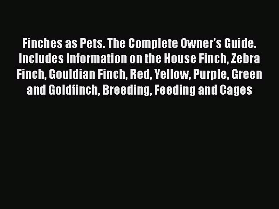 Download Finches as Pets. The Complete Owner's Guide. Includes Information on the House Finch