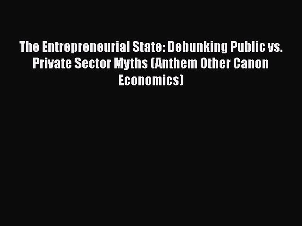 Download The Entrepreneurial State: Debunking Public vs. Private Sector Myths (Anthem Other