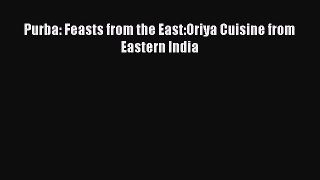 [PDF] Purba: Feasts from the East:Oriya Cuisine from Eastern India [Download] Full Ebook