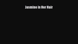 [PDF] Jasmine in Her Hair [Download] Full Ebook