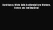 PDF Dark Sweat White Gold: California Farm Workers Cotton and the New Deal  EBook